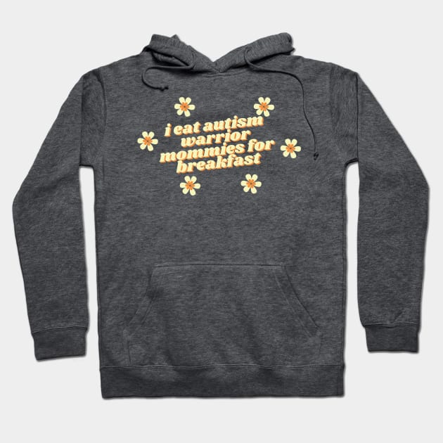 i eat autism warrior mommies for breakfast Hoodie by goblinbabe